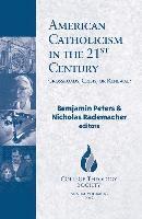 Benjamin Peters, Nicholas Rademacher - American Catholicism in the 21st Century, Häftad