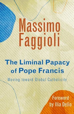 Massimo Faggioli - Liminal Papacy of Pope Francis, Häftad