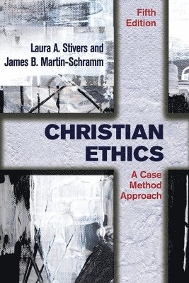 Laura A. Stivers, James B. Martin-Schramm, Laura A. Stivers, James B. Martin-Schramm - Christian Ethics, Häftad