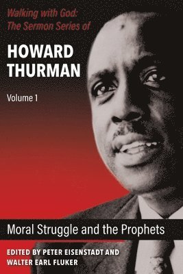 Howard Thurman, Peter Eisenstadt, Walter Earl Fluker - Moral Struggle and the Prophets, Häftad