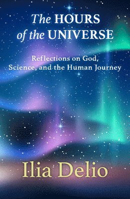 Ilia Delio - Hours of the Universe, Häftad