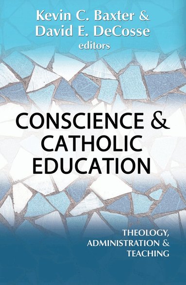 David E. DeCosse, Kevin Baxter - Conscience and Catholic Education:, Häftad