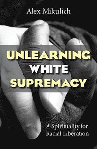 bokomslag Unlearning White Supremacy