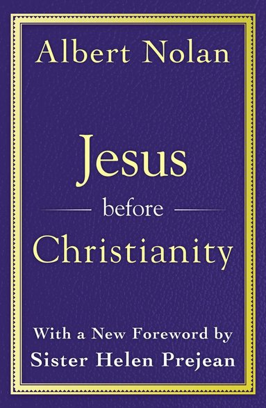 Albert Nolan - Jesus Before Christianity: With a New Foreword by Sr. Helen Prejean, Häftad