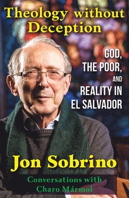 Jon Sobrino, Jon, Sobrino - Theology without Deception, Häftad