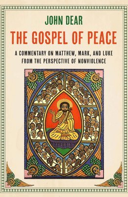 bokomslag The Gospel of Peace: A Commentary on Matthew, Mark, and Luke from the Perspective of Nonviolence
