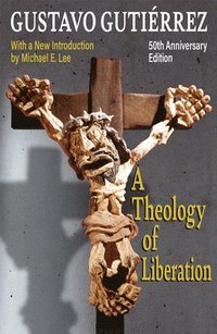bokomslag Theology of Liberation: History, Politics, and Salvation 50th Anniversary Edition with New Introduction by Michael E. Lee)