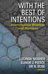 bokomslag With the Best of Intentions: Interreligious Missteps and Mistakes