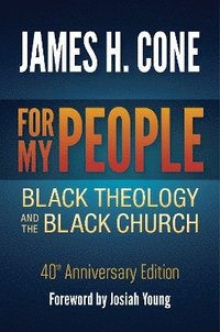bokomslag For My People: Black Theology and the Black Church - 40th Anniversary Edition
