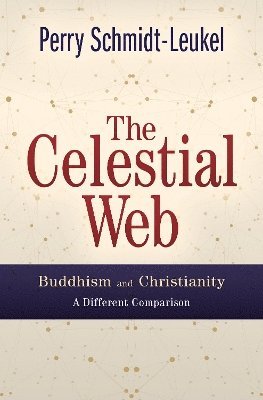 bokomslag The Celestial Web: Buddhism and Christianity: A Different Comparison