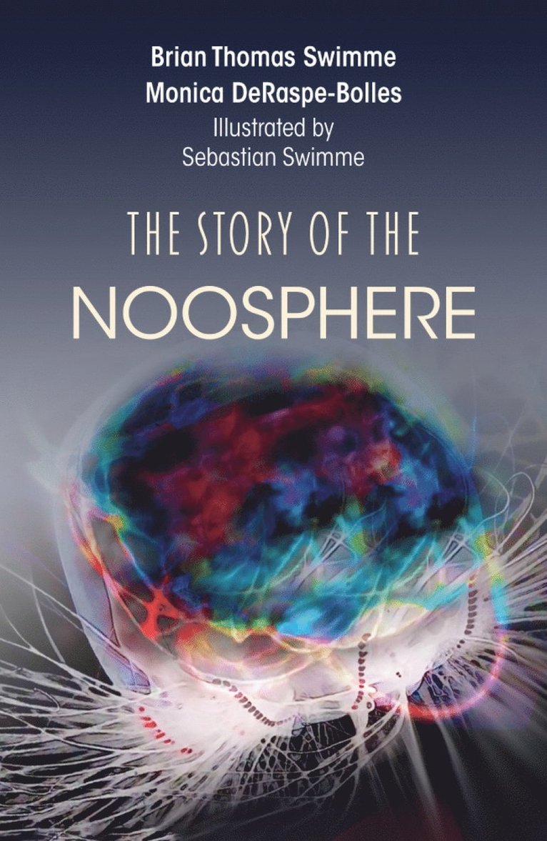 Brian Thomas Swimme, Monica DeRaspe-Bolles, Monica Deraspe-Bolles - Story of the Noosphere, Inbunden