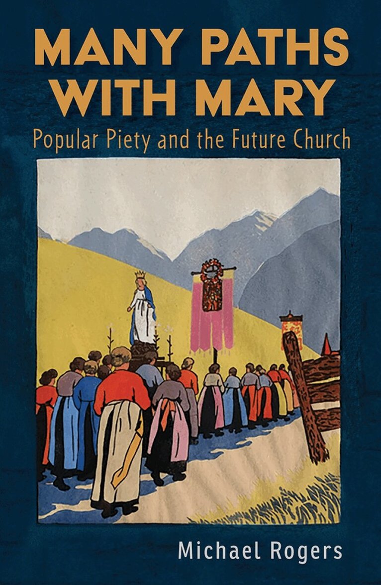 Michael J. Rogers - Many Paths with Mary: Popular Piety and the Future Church, Häftad