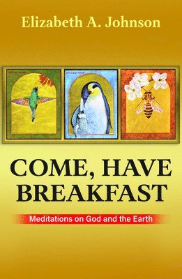 Come, Have Breakfast: Meditations on God and Earth - Paperback 1