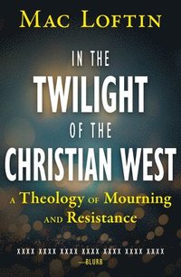 bokomslag In the Twilight of the Christian West