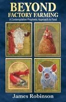 James Robinson - Beyond Factory Farming: A Contemplative-Prophetic Approach to Food, Häftad