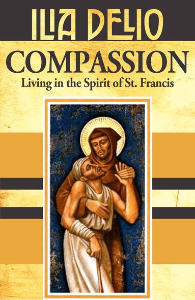 Ilia Delio - Compassion: Living in the Spirit of St.Francis, Häftad