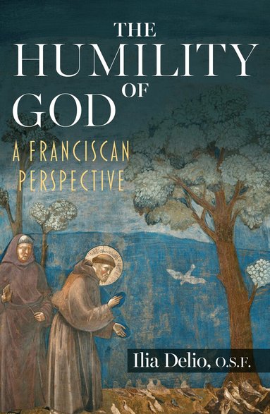 Ilia Delio - Humility of God: A Franciscan Perspective, Häftad