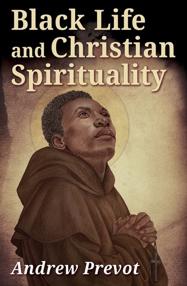 Andrew Prevot - Black Life and Christian Spirituality, Häftad