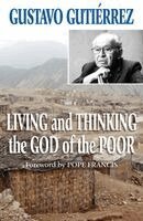 Gustavo Gutierrez - Living and Thinking the God of the Poor, Häftad
