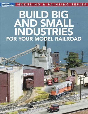 Model Railroader Magazine - Build Big and Small Industries for Your Model Railroad, Häftad