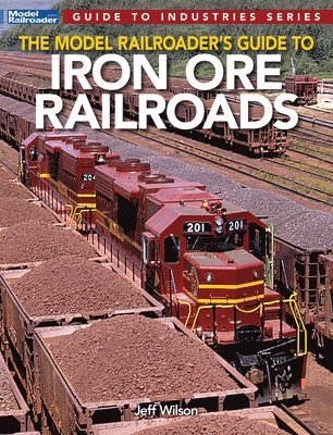 Jeff Wilson - Model Railroader's Guide to Iron Ore Railroads, Häftad