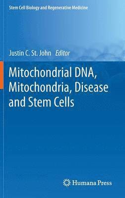 Justin C. St. John, Justin C. St John - Mitochondrial DNA, Mitochondria, Disease and Stem Cells, Inbunden
