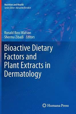 Ronald Ross Watson, Sherma Zibadi - Bioactive Dietary Factors and Plant Extracts in Dermatology, Inbunden