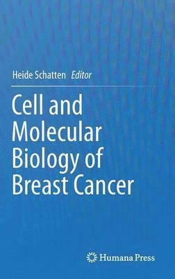Heide Schatten - Cell and Molecular Biology of Breast Cancer, Inbunden