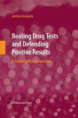 Amitava Dasgupta - Beating Drug Tests and Defending Positive Results, Häftad