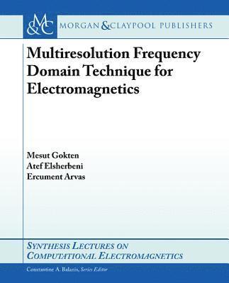 Mesut Gökten, Atef Elsherbeni, Ercument Arvas - Multiresolution Frequency Domain Technique for Electromagnetics, Häftad