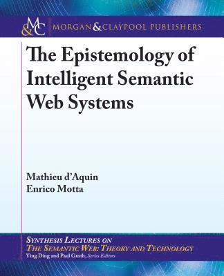 Mathieu d'Aquin, Enrico Motta - Epistemology of Intelligent Semantic Web Systems, Häftad