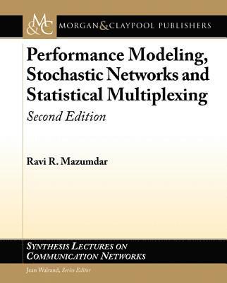 Ravi R. Mazumdar - Performance Modeling, Stochastic Networks, and Statistical Multiplexing, Häftad