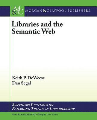 Keith P. DeWeese, Dan Segal - Libraries and the Semantic Web, Häftad