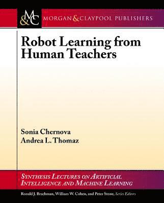 Sonia Chernova, Andrea L. Thomaz - Robot Learning from Human Teachers, Häftad