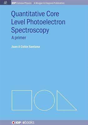 Juan A Colón Santana, Juan A. Colón Santana, Juan A Colon Santana - Quantitative Core Level Photoelectron Spectroscopy, Häftad