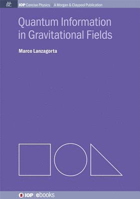 Marco Lanzagorta - Quantum Information in Gravitational Fields, Häftad
