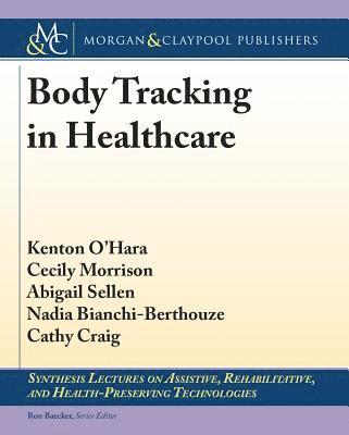 Kenton O'Hara, Cecily Morrison, Abigail Sellen, Nadia Bianchi-Berthouze, Cathy Craig - Body Tracking in Healthcare, Häftad