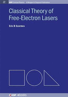 Eric B. Szarmes, Eric B Szarmes - Classical Theory of Free-Electron Lasers, Häftad