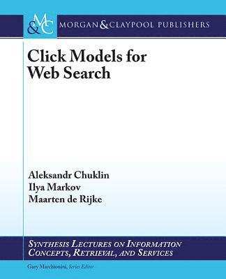 Aleksandr Chuklin, Ilya Markov, Maarten de Rijke - Click Models for Web Search, Häftad