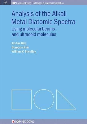 Jin-Tae Kim, Bongsoo Kim, William C. Stwalley, William C Stwalley - Analysis of Alkali Metal Diatomic Spectra, Häftad