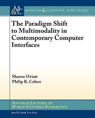 Sharon Oviatt, Philip R. Cohen - Paradigm Shift to Multimodality in Contemporary Computer Interfaces, Häftad