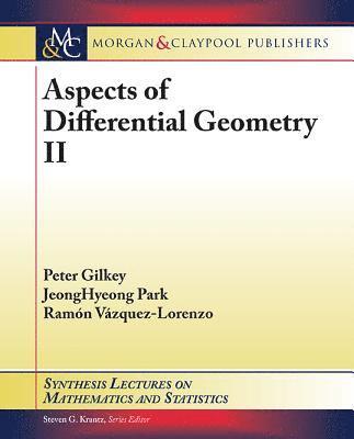 Peter Gilkey, JeongHyeong Park, Ramón Vázquez-Lorenzo - Aspects of Differential Geometry II, Häftad