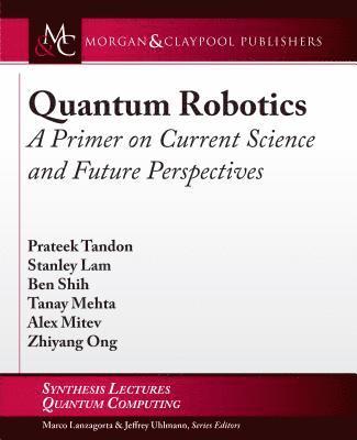 Prateek Tandon, Stanley Lam, Ben Shih, Tanay Mehta, Alex Mitev, Zhiyang Ong - Quantum Robotics, Häftad