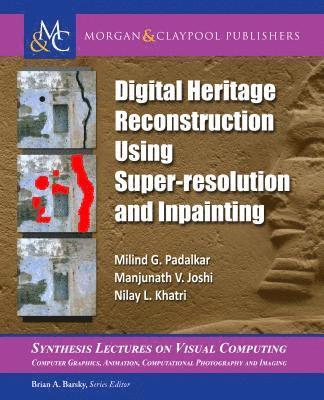 Milind G. Padalkar, Manjunath V. Joshi - Digital Heritage Reconstruction Using Super-resolution and Inpainting, Häftad