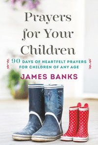 bokomslag Prayers for Your Children: 90 Days of Heartfelt Prayers for Children of Any Age