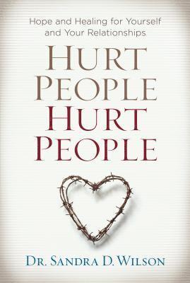 Hurt People Hurt People: Hope and Healing for Yourself and Your Relationships 1