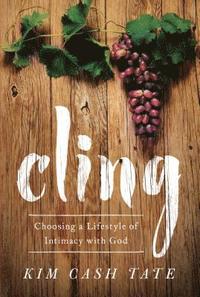 bokomslag Cling: Choosing a Lifestyle of Intimacy with God