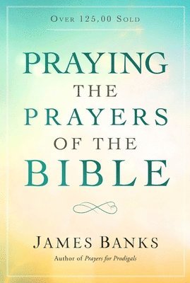bokomslag Praying the Prayers of the Bible