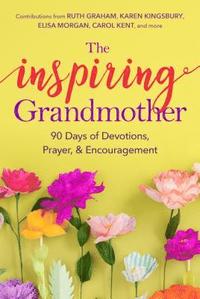 bokomslag The Inspiring Grandmother: 90 Days of Devotions, Prayer & Encouragement