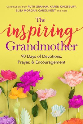 bokomslag The Inspiring Grandmother: 90 Days of Devotions, Prayer & Encouragement